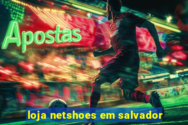 loja netshoes em salvador